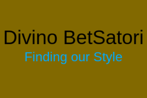Divino BetSatori, Finding our Style