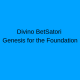 Divino BetSatori: Genesis for the Foundation