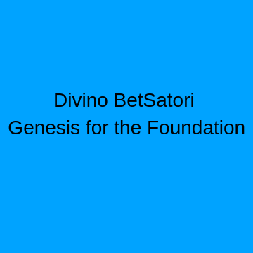 Divino BetSatori, Genesis for the Foundation