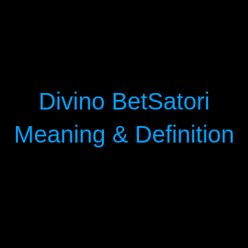 Divino BetSatori Meaning and Definitions