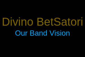 Divino BetSatori _ Our Band Vision